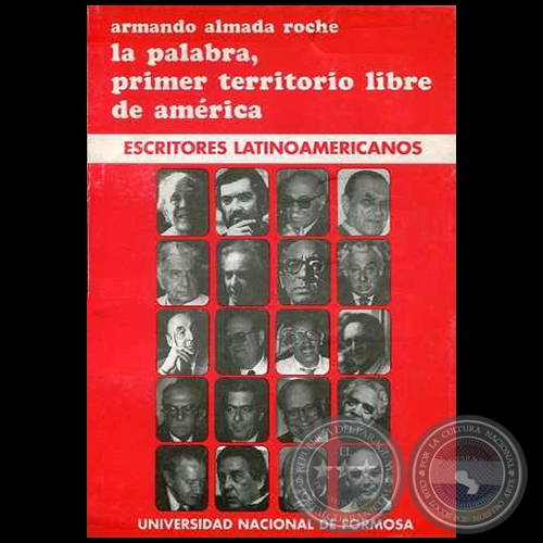 LA PALABRA, PRIMER TERRITORIO LIBRE DE AMÉRICA: ESCRITORES LATINOAMERICANOS - Autor: ARMANDO ALMADA-ROCHE - Año 1997